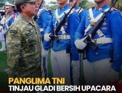 Panglima TNI Tinjau Gladi Bersih Upacara HUT Ke-81 TNI